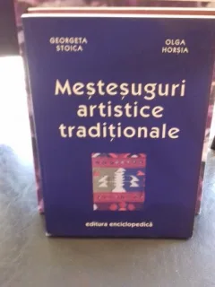 MESTESUGURI ARTISTICE TRADITIONALE-GEORGETA STOICA- OLGA HORSIA
