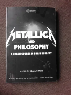 METALLICA AND PHILOSOPHY, A CRASH COURSE IN BRAIN SURGERY - EDITOR WILLIAM IRWIN  (CARTE IN LIMBA ENGLEZA)