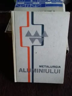 METALURGIA ALUMINIULUI - VOL.1