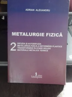 METALURGIE FIZICA - ADRIAN ALEXANDRU   VOL.2