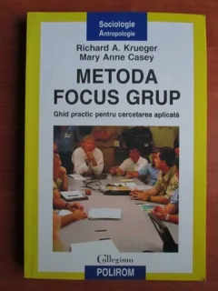 METODA FOCUS GRUP. GHID PRACTIC PENTRU CERCETAREA APLICATA - RICHARD A. KRUEGER