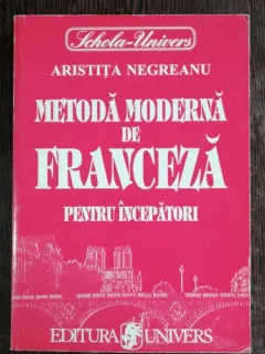 METODA MODERNA DE FRANCEZA PENTRU INCEPATORI - ARISTITA NEGREANU