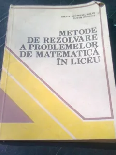 METODE DE REZOLVARE A PROBLEMELOR DE MATEMATICA IN LICEU