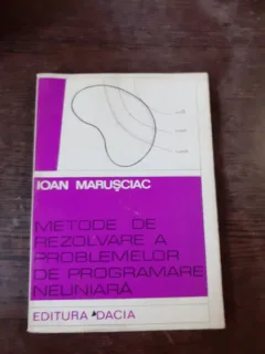 METODE DE REZOLVARE A PROBLEMELOR DE PROGRAMARE NELINIARA - IOAN MARUSCIAC