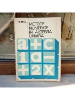 Metode numerice in algebra liniara , C. Mihu , 1977