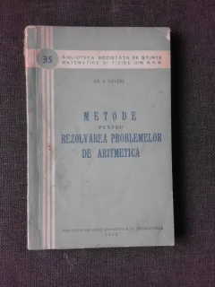 Metode pentru rezolvarea problemelor de aritmetica - Gh. A. Chitei