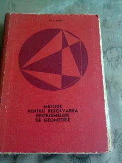 Metode pentru Rezolvarea problemelor de Geometrie , Gh. A. Chitei , 1969