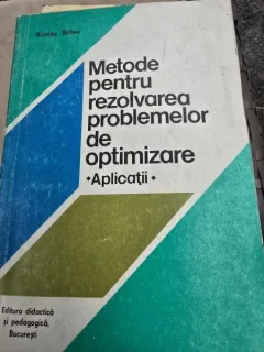 Metode pentru rezolvarea problemelor de optimizare. Aplicatii - Nicolae Bebea