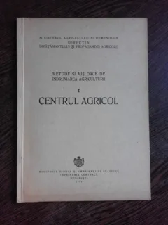 METODE SI MIJLOACE DE INDRUMAREA AGRICULTURII, PARTEA I, CENTRUL AGRICOL