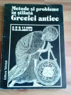 METODE SI PROBLEME IN STIINTA GRECIEI ANTICE-G. E. R. LLOYD
