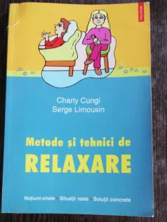 METODE SI TEHNICI DE RELAXARE - CHARLY CUNGI /SERGE LIMOUSIN