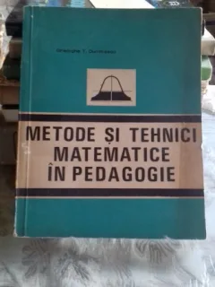 METODE SI TEHNICI MATEMATICE IN PEDAGOGIE - GHEORGHE T. DUMITRESCU