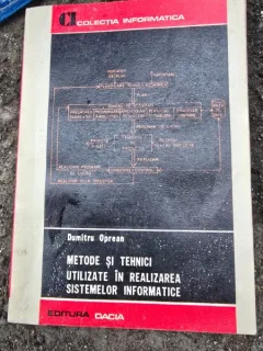 Metode si tehnici utilizate in realizarea sistemelor informatice - Dumitru Oprean