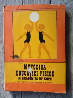 Metodica educatiei fizice in gradinita de copii, manual pentru liceele pedagogice de educatoare