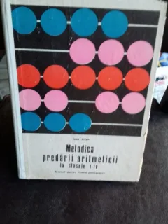 Metodica predarii aritmeticii la clasele I-IV - Manual pentru liceele pedagogice , Ioan Aron