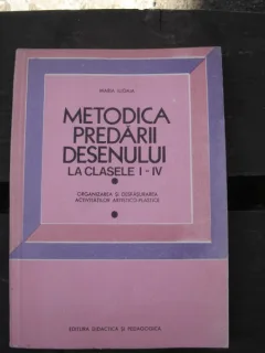 METODICA PREDARII DESENULUI LA CLASELE I-IV - MARIA ILIOAIA