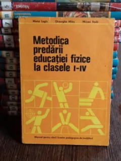 METODICA PREDARII EDUCATIEI FIZICE LA CLASELE I-IV - MARIA LOGIN