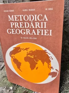 Metodica predarii geografiei la clasele IX-XII - Valerica Ungureanu, Octavian Mandrut, Ion Mierla