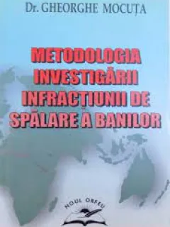Metodologia investigarii infractiunii de spalare a banilor - Gheorghe Mocuta