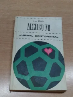 MEXICO 70 - JURNAL SENTIMENTA L - ION CHIRILA