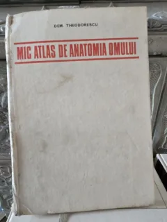 MIC ATLAS DE ANATOMIA OMULUI - DEM THEODORESCU   EDITIA A II-A