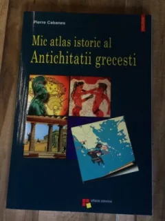 MIC ATLAS ISTORIC AL ANTICHITATII GRECESTI, Pierre Cabanes
