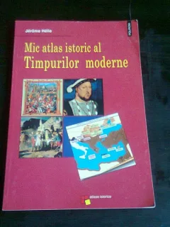 MIC ATLAS ISTORIC AL TIMPURILOR MODERNE, DE JEROME HELIE