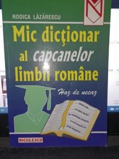 Mic dictionar al capcanelor limbii romane - Rodica Lazarescu