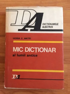 MIC DICTIONAR AL LUMII ANTICE-HORIA C.  MATEI