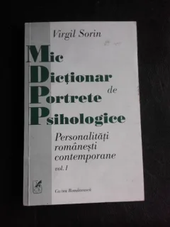 Mic dictionar de portrete psihologice, vol.I Personalitati romanesti contemporane - Virgil Sorin