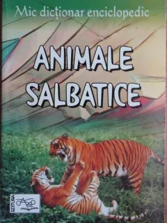Mic dictionar enciclopedic Animale Salbatice