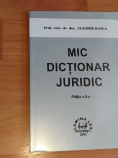 MIC DICTIONAR JURIDIC-PROF. UNIV. DR. DOC. VLADIMIR HANGA