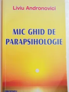 MIC GHID DE PARAPSIHOLOGIE de LIVIU ANDRONOVICI , 2007