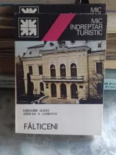 MIC INDREPTAR TURISTIC FALTICENI - GRIGORE ILISEI