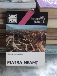 MIC INDREPTAR TURISTIC PIATRA NEAMT - MARCEL DRAGOTESCU