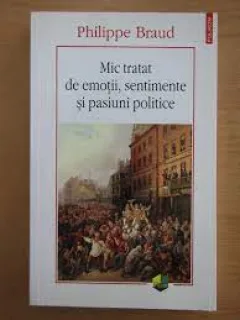 Mic tratat de emotii, sentimente si pasiuni politice - Philippe Braud