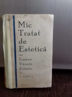 MIC TRATAT DE ESTETICA SAU LUMEA VAZUTA ESTETIC - F. ADERCA