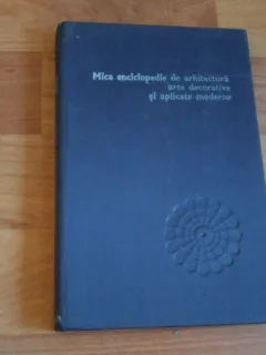 MICA ENCICLOPEDIE DE ARHITECTURA ,ARTE DECORATIVE SI APLICATE MODERNE-PAUL CONSTANTIN