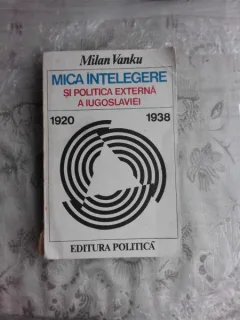 MICA INTELEGERE SI POLITICA EXTERNA A IUGOSLAVIEI - MILAN VANKU