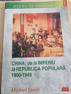Michael Lynch - China: De la Imperiu la Republica Populara 1900-1949