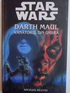 Michael Reaves - Darth Maul. Vanatorul din Umbra