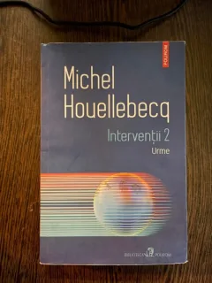 Michel Houellebecq - Interventii, volumul 2. Urme