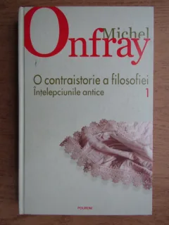 Michel Onfray O contraistorie a filosofiei 1 Intelepciunile antice