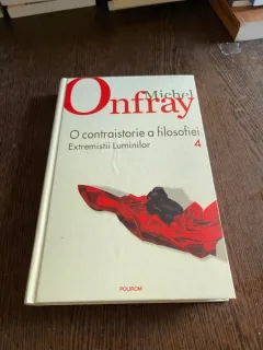 Michel Onfray - O contraistorie a filosofiei, extremistii luminilor (volumul 4)