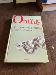 Michel Onfray - O contraistorie a filosofiei, volumul 2: Crestinismul hedonist