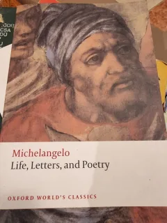 Michelangelo. Life, Letters, and poetry