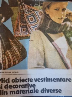 MICI OBIECTE VESTIMENTARE SI DECORATIVE DIN MATERIALE DIVERSE - LIANA ELENA NEAGU
