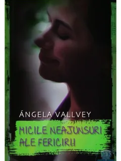 MICILE NEAJUNSURI ALE FERICIRII - ANGELA VALLVEY