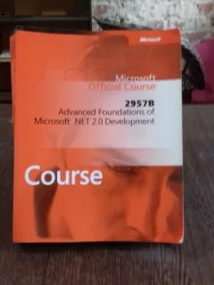 MICROSOFT OFFICIAL COURSE. 2957B. CORE FOUNDATIONS OF MICROSOFT .NET 2.0 DEVELOPMENT