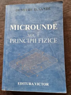 MICROUNDE - DUMITRU D. SANDU  VOL.I PRINCIPII FIZICE